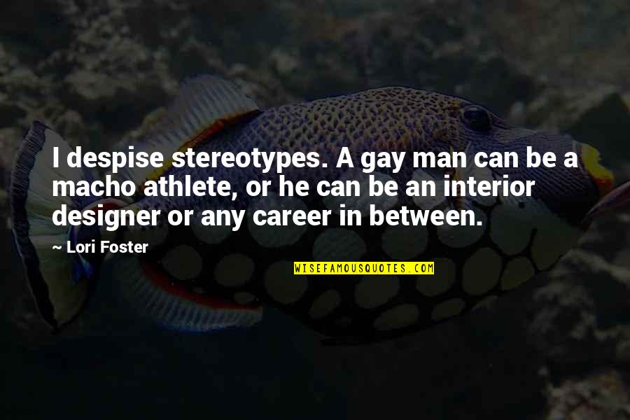 Stainless Straw Quotes By Lori Foster: I despise stereotypes. A gay man can be