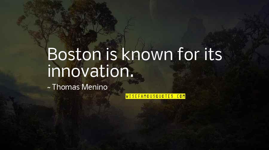 Stainless Straw Quotes By Thomas Menino: Boston is known for its innovation.