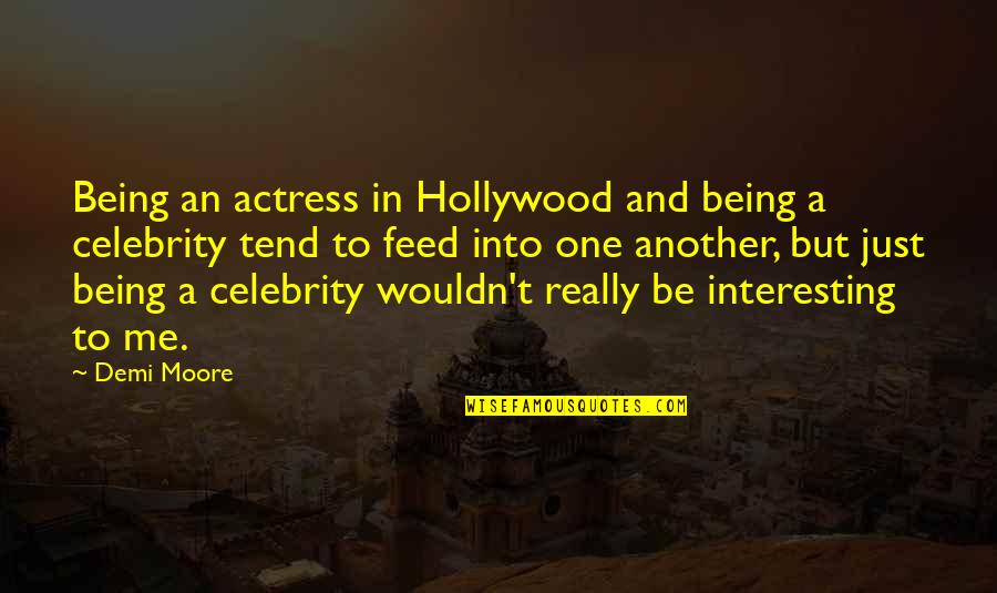Stains For Hardwood Quotes By Demi Moore: Being an actress in Hollywood and being a