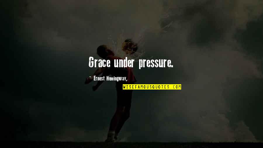 Stainton Quarry Quotes By Ernest Hemingway,: Grace under pressure. Stainton Quarry Quotes By Ernest Hemingway,: Grace under pressure.