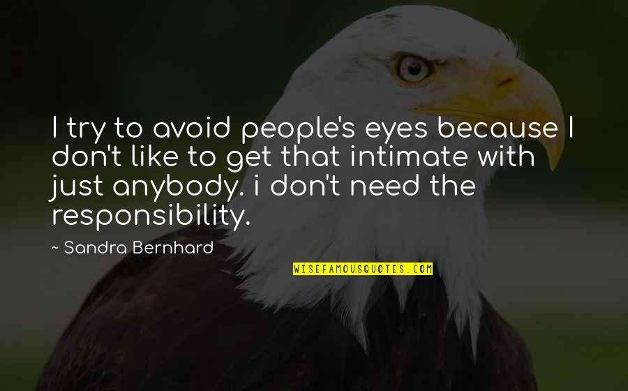 Stainton Way Quotes By Sandra Bernhard: I try to avoid people's eyes because I