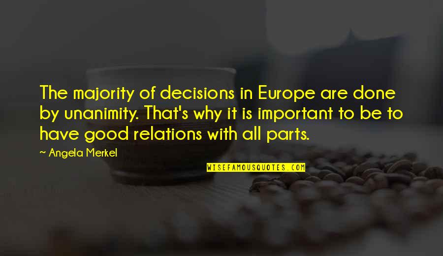 Staintons Quotes By Angela Merkel: The majority of decisions in Europe are done Staintons Quotes By Angela Merkel: The majority of decisions in Europe are done