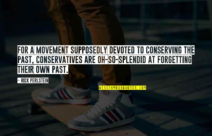 Staintons Quotes By Rick Perlstein: For a movement supposedly devoted to conserving the Staintons Quotes By Rick Perlstein: For a movement supposedly devoted to conserving the