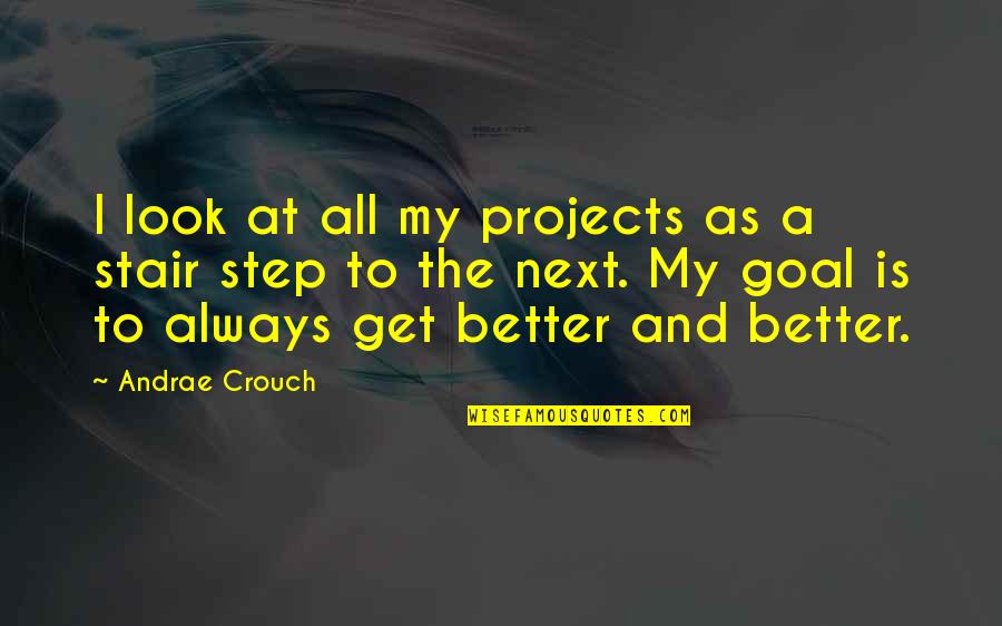 Stair Quotes By Andrae Crouch: I look at all my projects as a