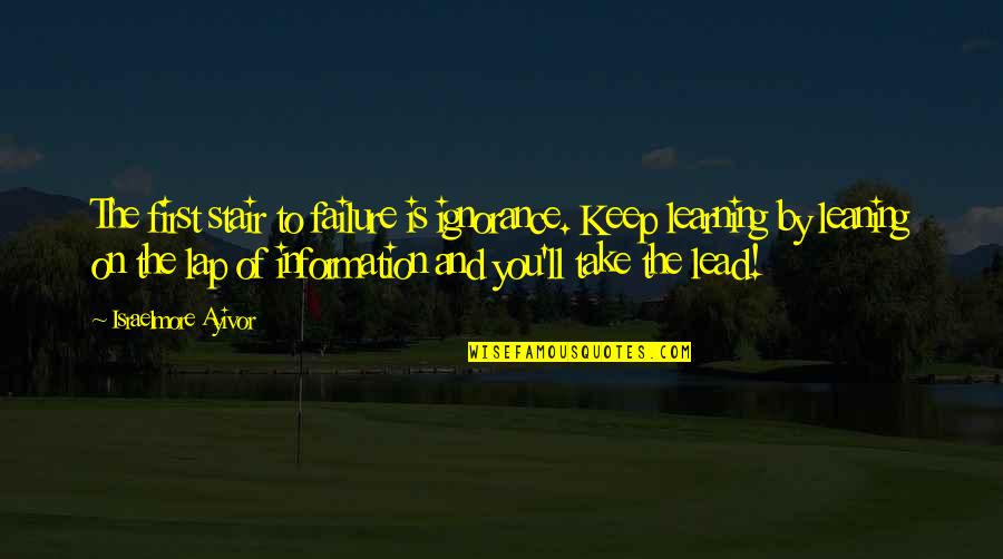 Stair Quotes By Israelmore Ayivor: The first stair to failure is ignorance. Keep