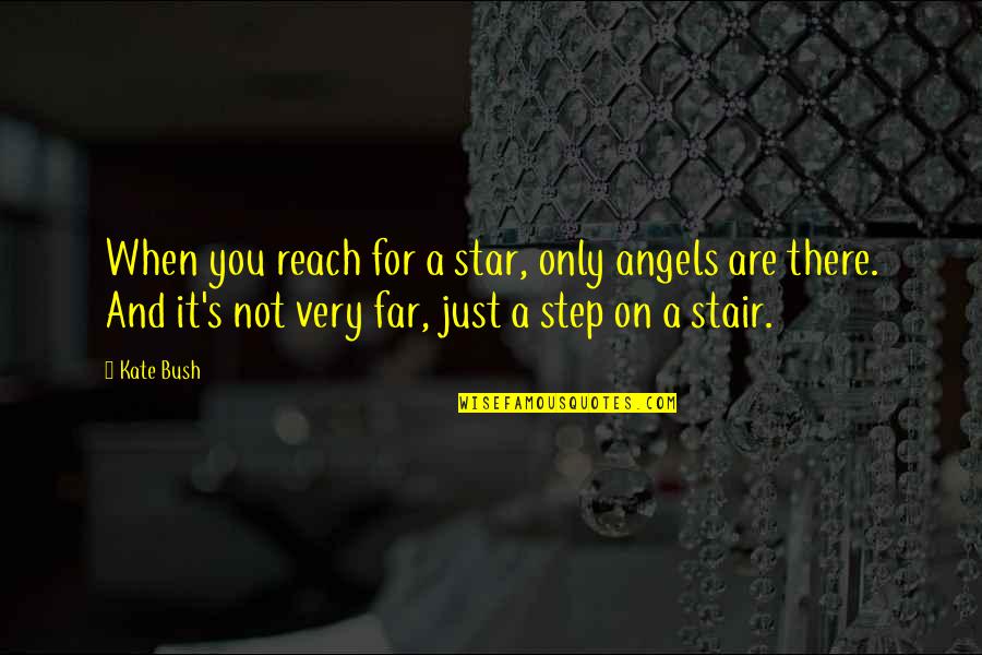 Stair Quotes By Kate Bush: When you reach for a star, only angels