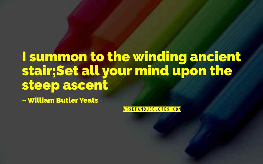 Stair Quotes By William Butler Yeats: I summon to the winding ancient stair;Set all