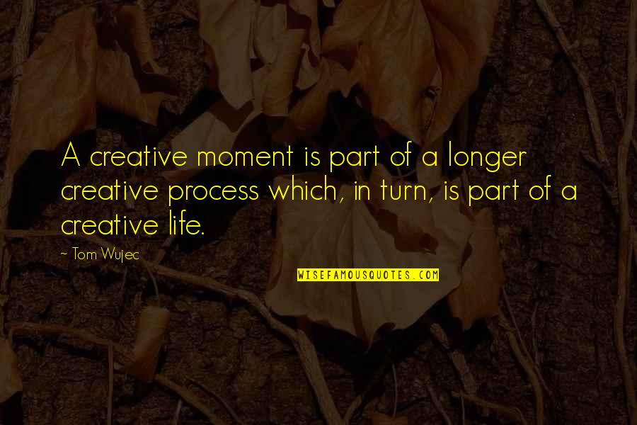 Stair Step Quotes By Tom Wujec: A creative moment is part of a longer