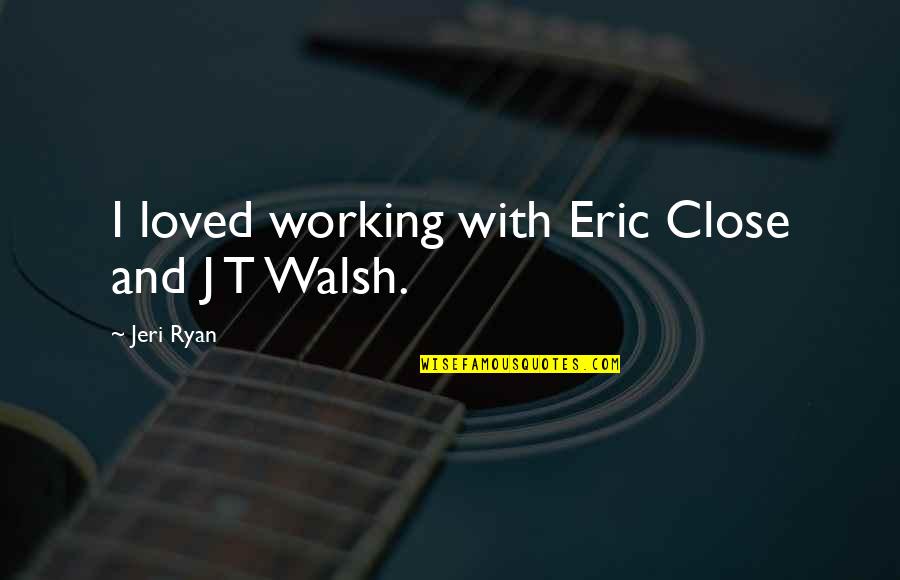 Staircase Movie Quotes By Jeri Ryan: I loved working with Eric Close and J Staircase Movie Quotes By Jeri Ryan: I loved working with Eric Close and J