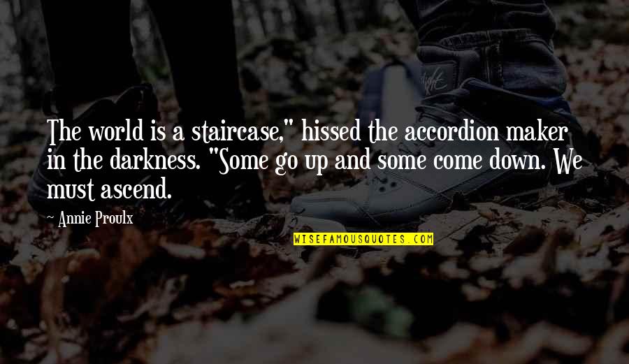 Staircase Quotes By Annie Proulx: The world is a staircase," hissed the accordion