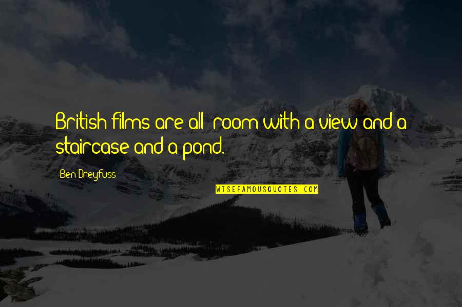 Staircase Quotes By Ben Dreyfuss: British films are all "room with a view