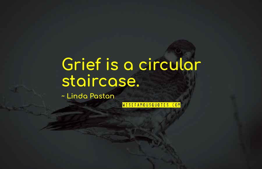 Staircase Quotes By Linda Pastan: Grief is a circular staircase.