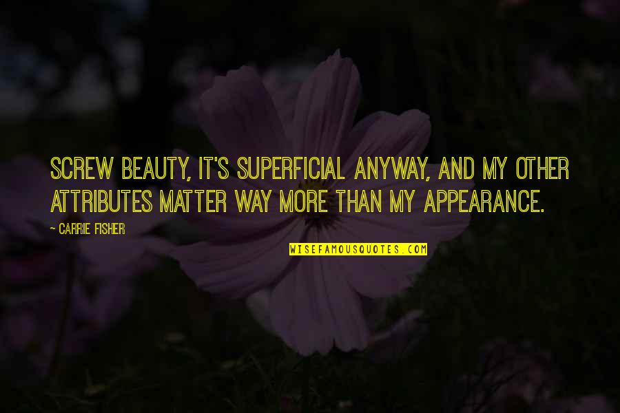 Stairlift Quotes By Carrie Fisher: Screw beauty, it's superficial anyway, and my other Stairlift Quotes By Carrie Fisher: Screw beauty, it's superficial anyway, and my other