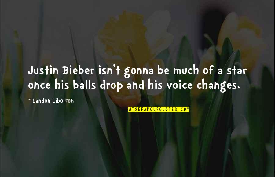 Stairmill Stair Quotes By Landon Liboiron: Justin Bieber isn't gonna be much of a