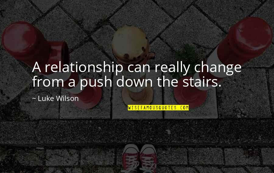 Stairs And Love Quotes By Luke Wilson: A relationship can really change from a push