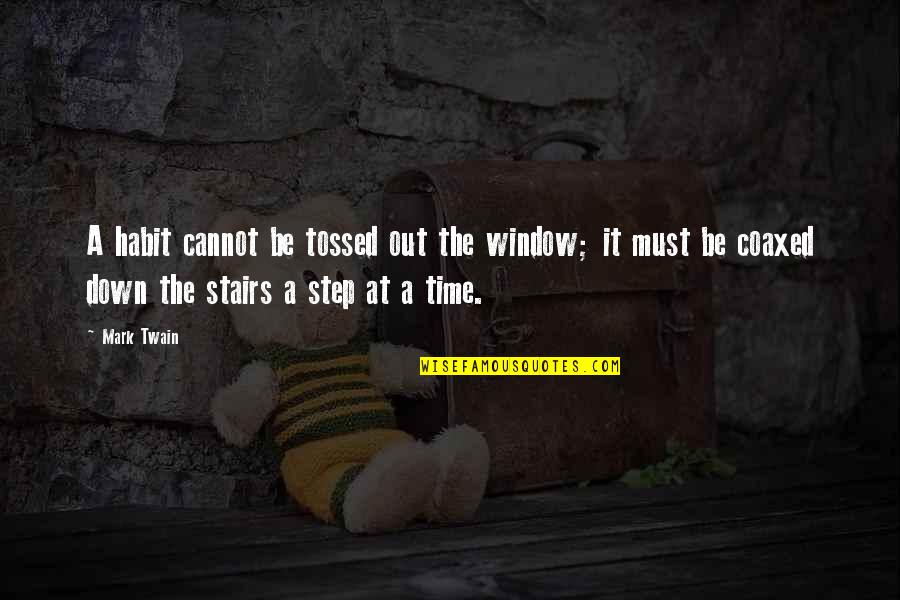 Stairs Steps Quotes By Mark Twain: A habit cannot be tossed out the window; Stairs Steps Quotes By Mark Twain: A habit cannot be tossed out the window;