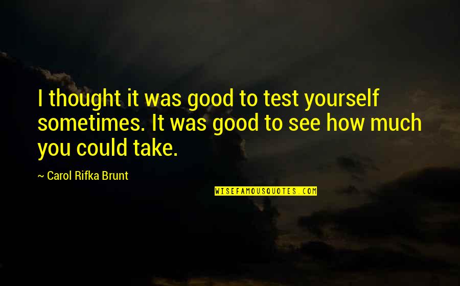 Stairs To Nowhere Quotes By Carol Rifka Brunt: I thought it was good to test yourself