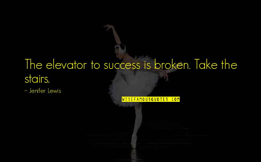 Stairs To Success Quotes By Jenifer Lewis: The elevator to success is broken. Take the