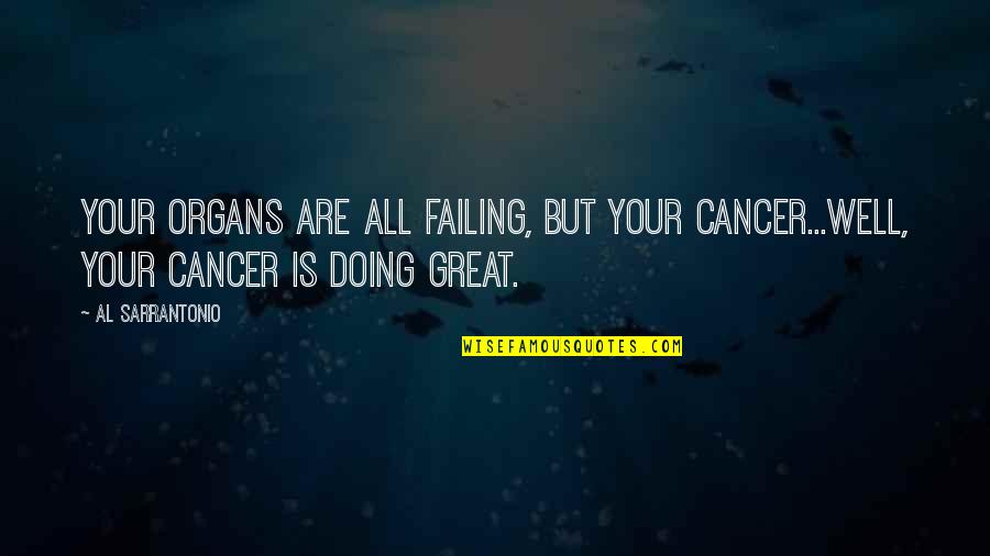 Stairs Tumblr Quotes By Al Sarrantonio: Your organs are all failing, but your cancer...well,