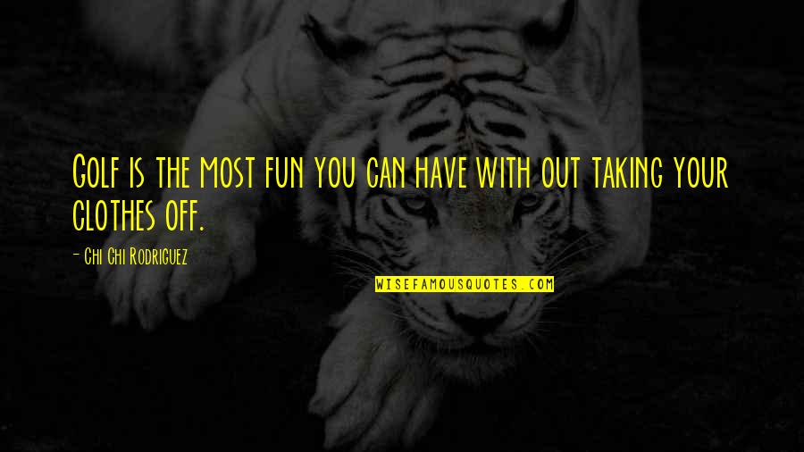Stairsteps Five Quotes By Chi Chi Rodriguez: Golf is the most fun you can have Stairsteps Five Quotes By Chi Chi Rodriguez: Golf is the most fun you can have