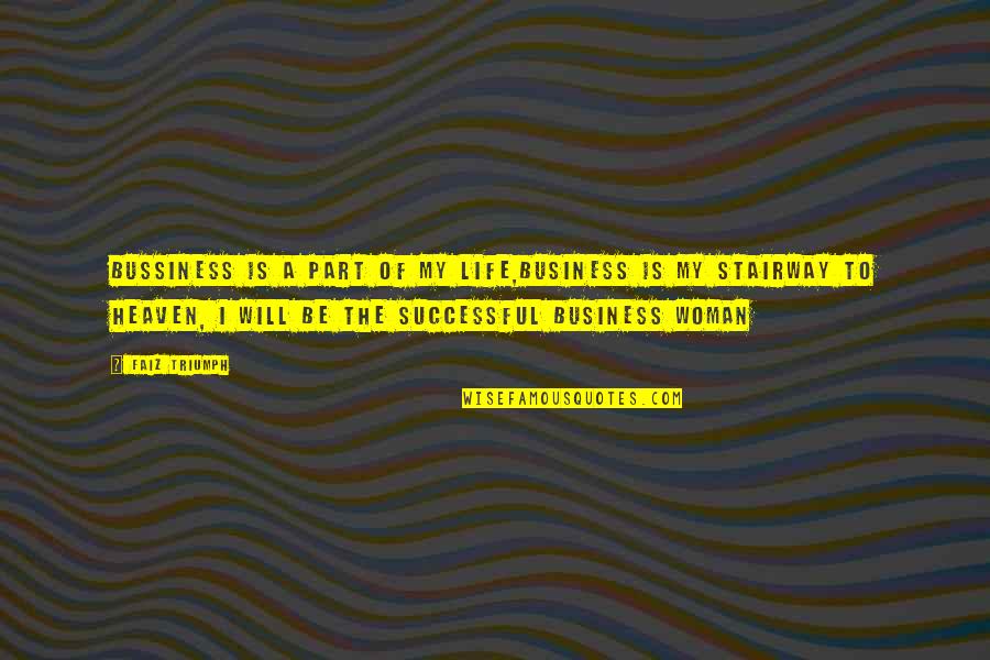 Stairway 2 Heaven Quotes By Faiz Triumph: Bussiness is a part of my life,business is Stairway 2 Heaven Quotes By Faiz Triumph: Bussiness is a part of my life,business is