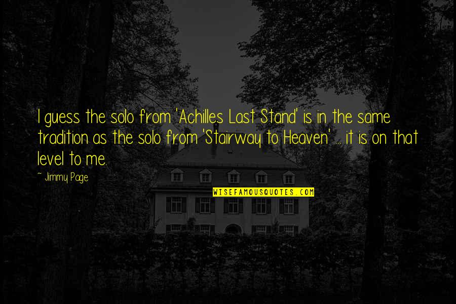 Stairway 2 Heaven Quotes By Jimmy Page: I guess the solo from 'Achilles Last Stand' Stairway 2 Heaven Quotes By Jimmy Page: I guess the solo from 'Achilles Last Stand'