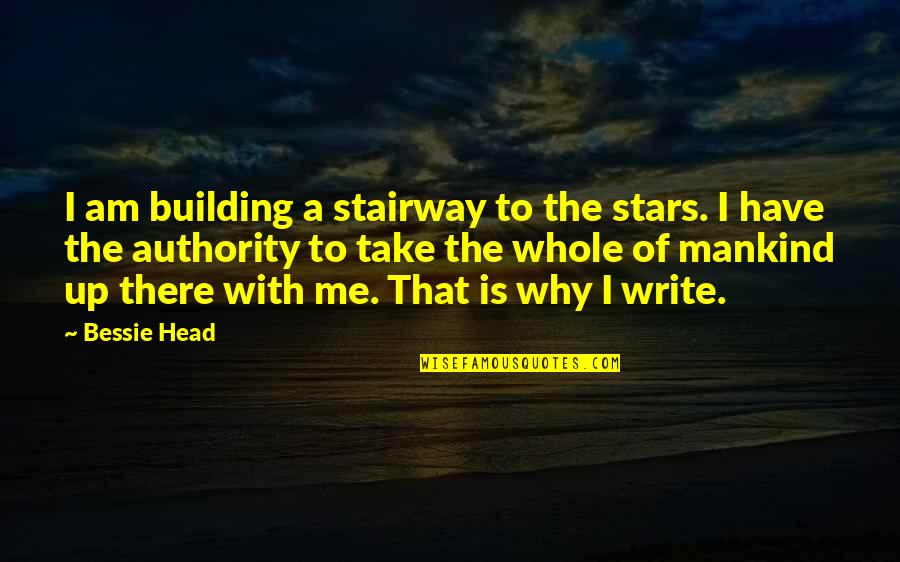 Stairway Quotes By Bessie Head: I am building a stairway to the stars.