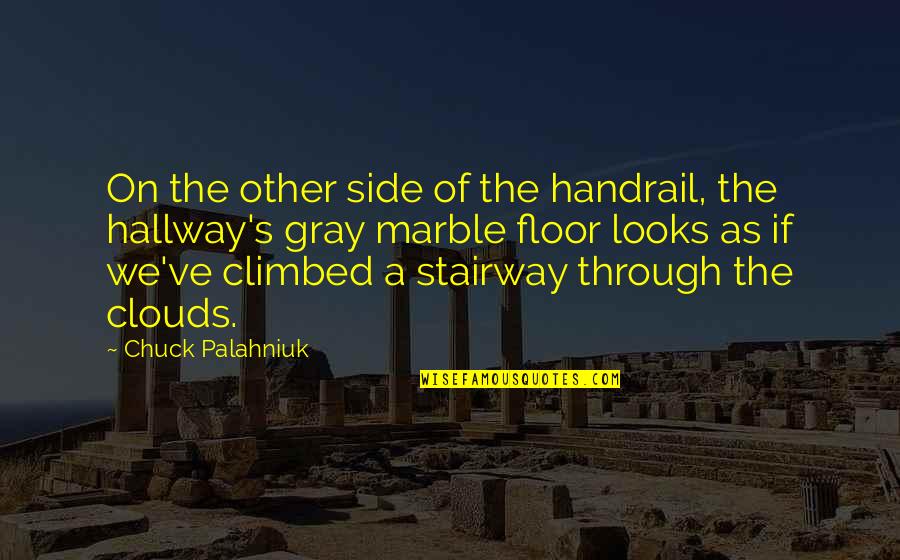 Stairway Quotes By Chuck Palahniuk: On the other side of the handrail, the