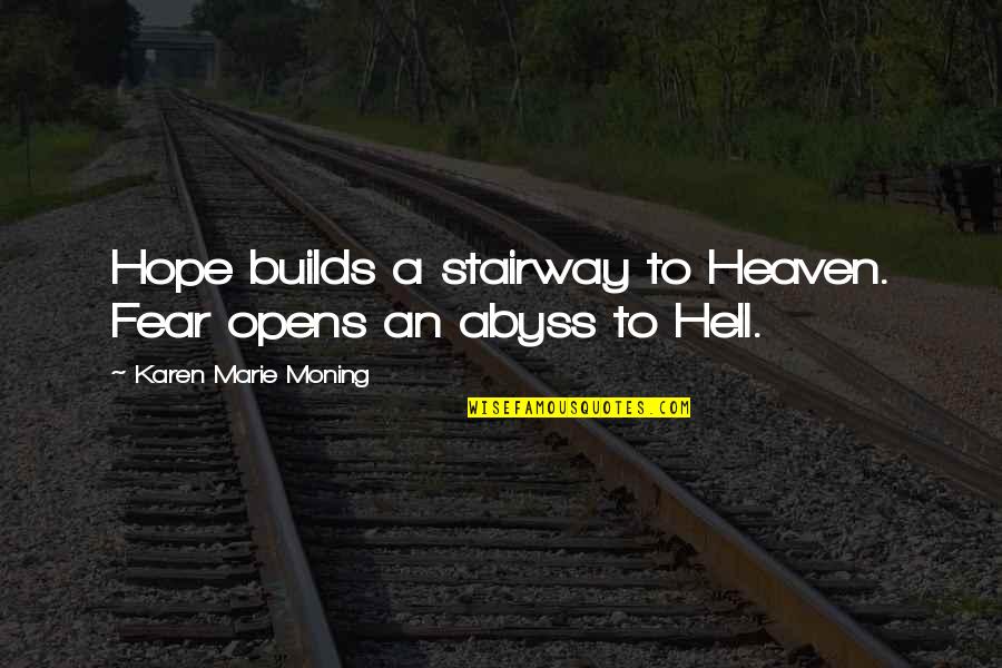 Stairway To Heaven Quotes By Karen Marie Moning: Hope builds a stairway to Heaven. Fear opens