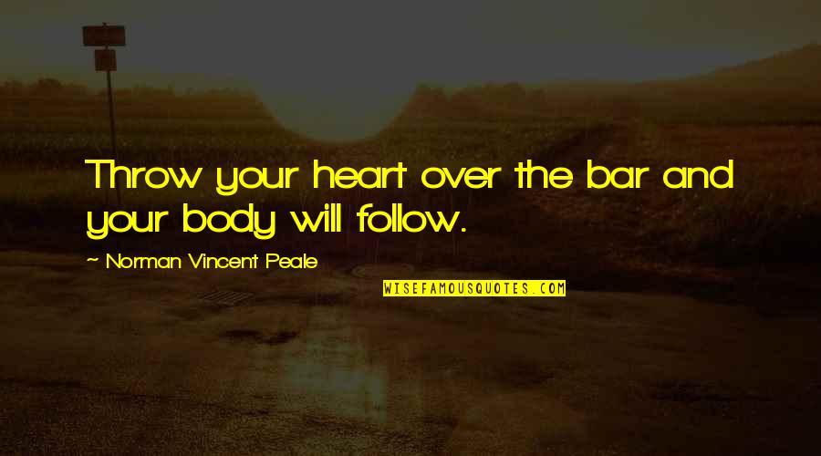 Stairway To Success Quotes By Norman Vincent Peale: Throw your heart over the bar and your