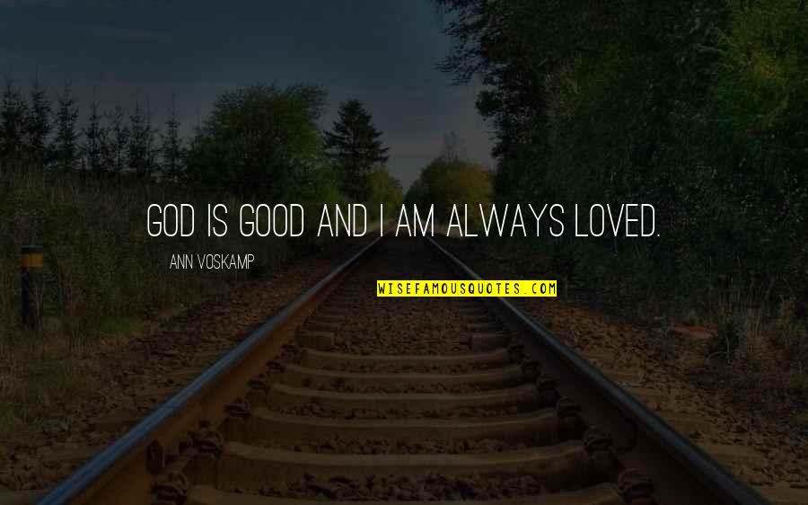 Stairwells In Modern Quotes By Ann Voskamp: God is good and I am always loved. Stairwells In Modern Quotes By Ann Voskamp: God is good and I am always loved.