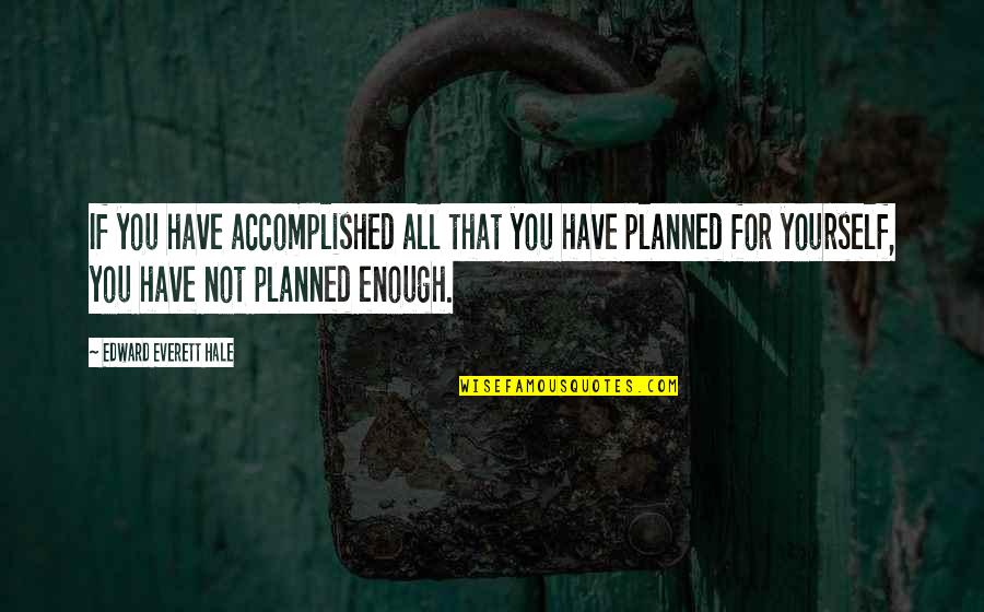 Stairwells In Modern Quotes By Edward Everett Hale: If you have accomplished all that you have Stairwells In Modern Quotes By Edward Everett Hale: If you have accomplished all that you have