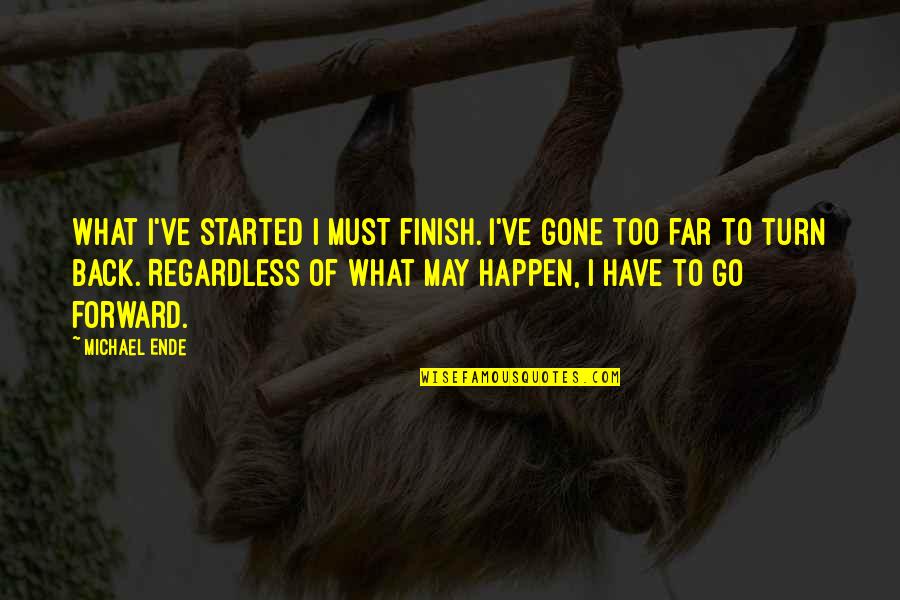 Stairwells In Modern Quotes By Michael Ende: What I've started I must finish. I've gone Stairwells In Modern Quotes By Michael Ende: What I've started I must finish. I've gone
