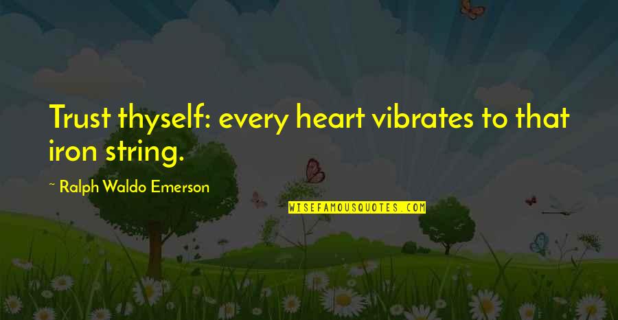 Staite Black Quotes By Ralph Waldo Emerson: Trust thyself: every heart vibrates to that iron