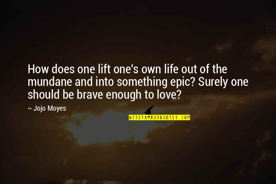 Stajac Quotes By Jojo Moyes: How does one lift one's own life out