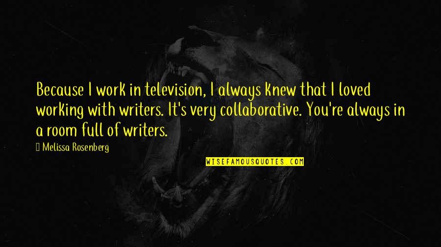 Stajanov Quotes By Melissa Rosenberg: Because I work in television, I always knew Stajanov Quotes By Melissa Rosenberg: Because I work in television, I always knew