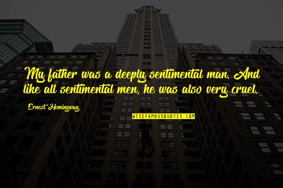 Stajove Quotes By Ernest Hemingway,: My father was a deeply sentimental man. And