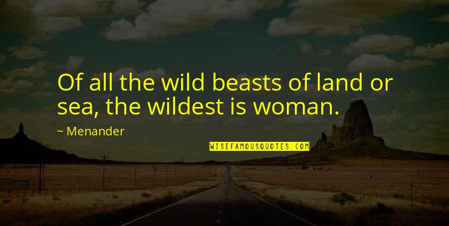 Stajove Quotes By Menander: Of all the wild beasts of land or