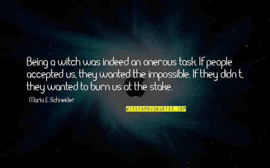 Stake Quotes By Maria E. Schneider: Being a witch was indeed an onerous task.