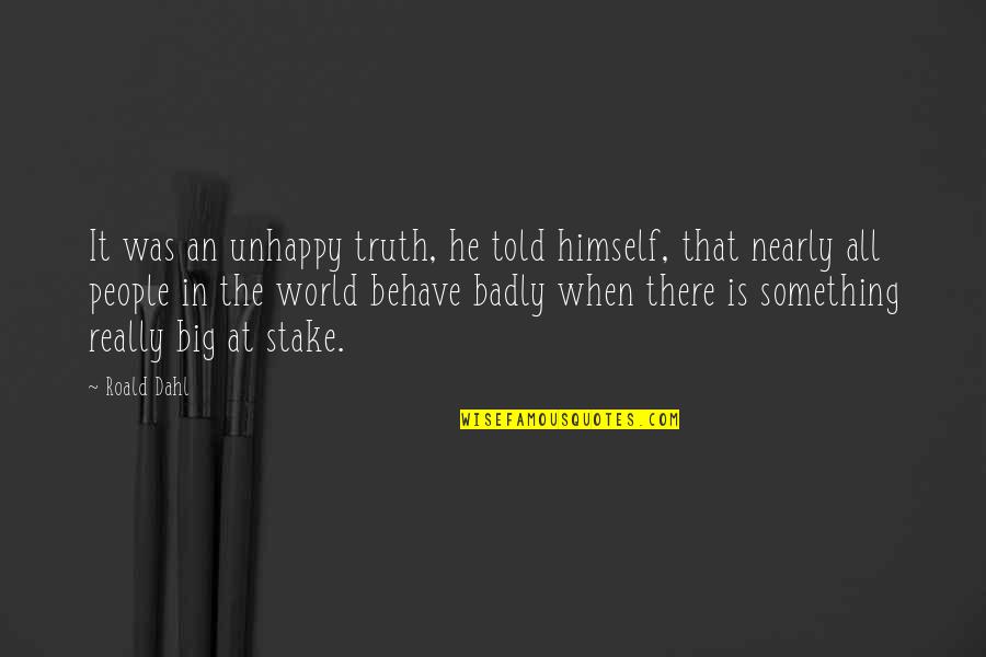 Stake Quotes By Roald Dahl: It was an unhappy truth, he told himself,