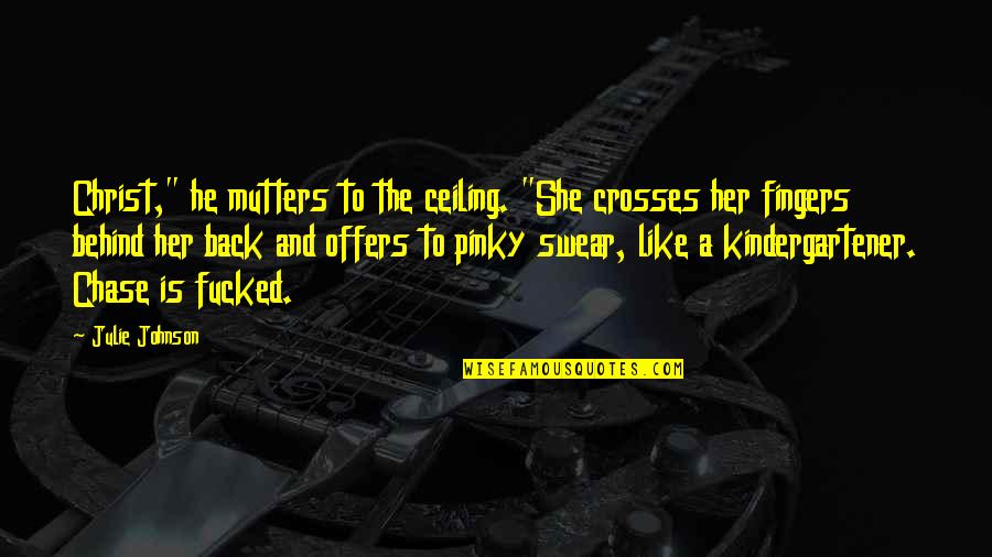 Stakeholders In Education Quotes By Julie Johnson: Christ," he mutters to the ceiling. "She crosses Stakeholders In Education Quotes By Julie Johnson: Christ," he mutters to the ceiling. "She crosses