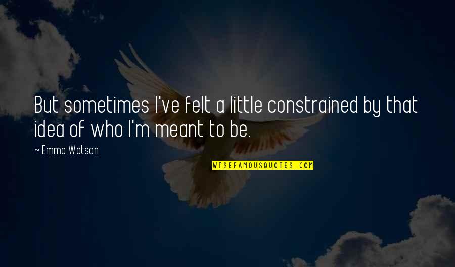 Stakenborg Dierenarts Quotes By Emma Watson: But sometimes I've felt a little constrained by
