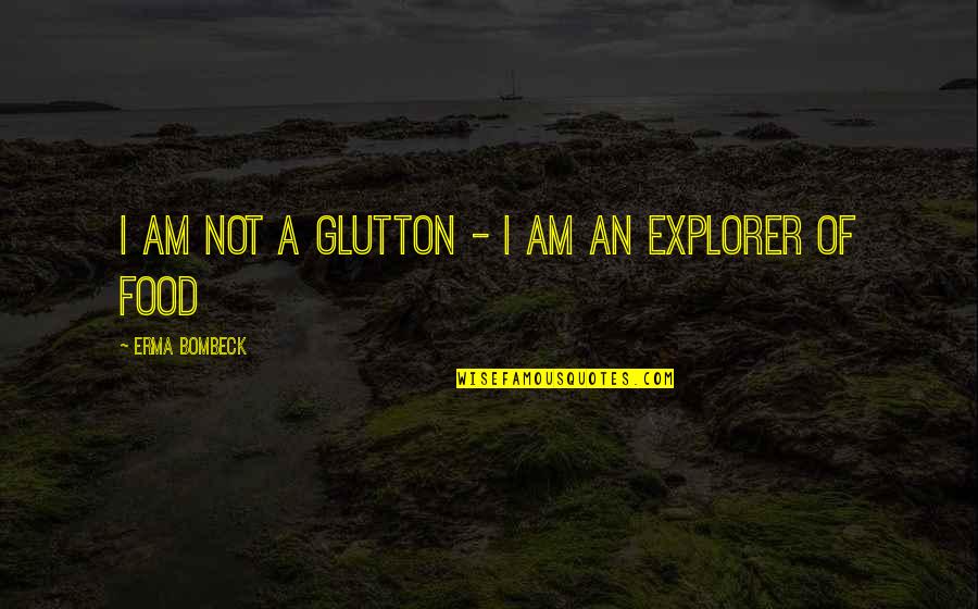 Stakeout Movie Quotes By Erma Bombeck: I am not a glutton - I am