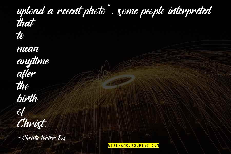 Stakeout Quotes By Christie Walker Bos: upload a recent photo", some people interpreted that