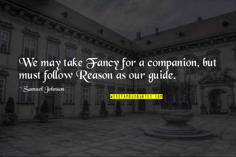 Stakeouts Quotes By Samuel Johnson: We may take Fancy for a companion, but