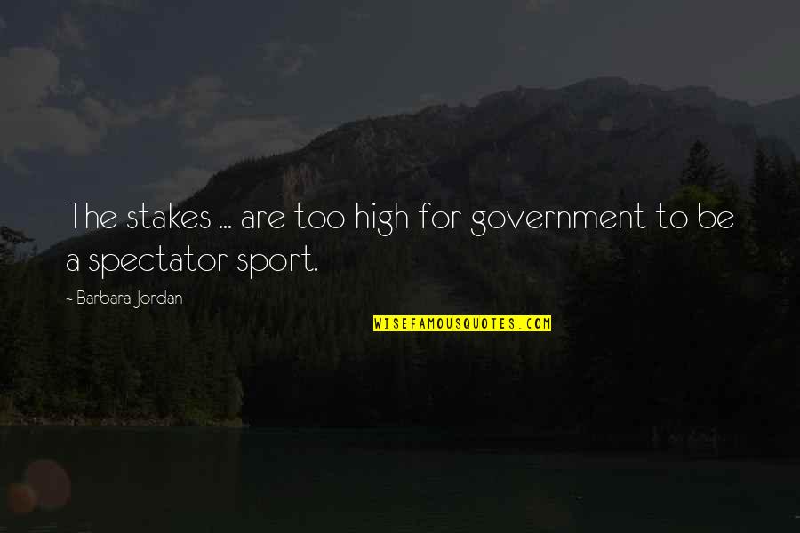 Stakes Are High Quotes By Barbara Jordan: The stakes ... are too high for government