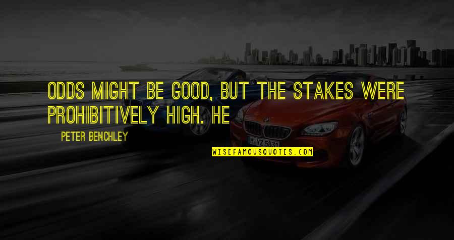 Stakes Are High Quotes By Peter Benchley: odds might be good, but the stakes were