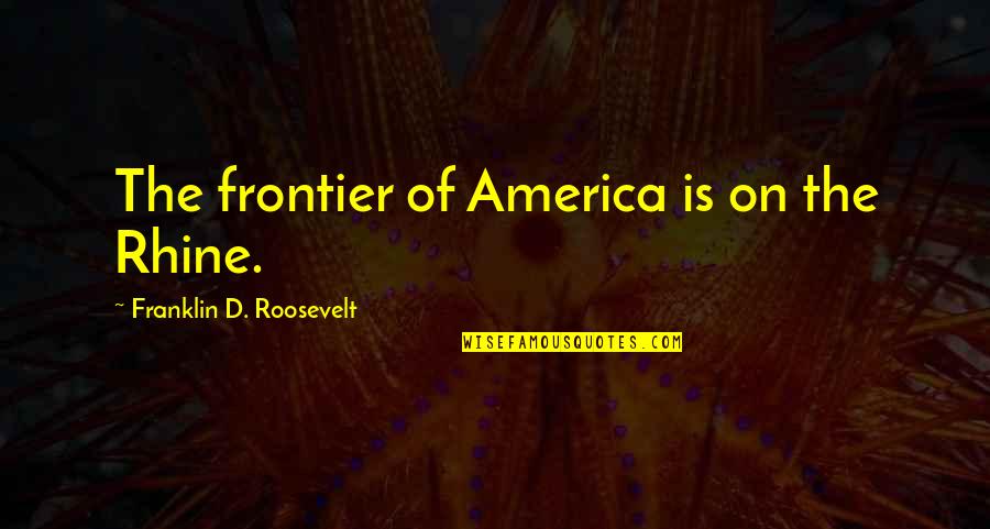Staking Cardano Quotes By Franklin D. Roosevelt: The frontier of America is on the Rhine. Staking Cardano Quotes By Franklin D. Roosevelt: The frontier of America is on the Rhine.
