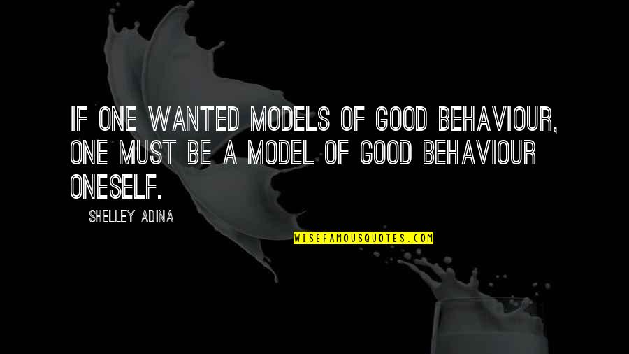 Staking Claim Quotes By Shelley Adina: If one wanted models of good behaviour, one