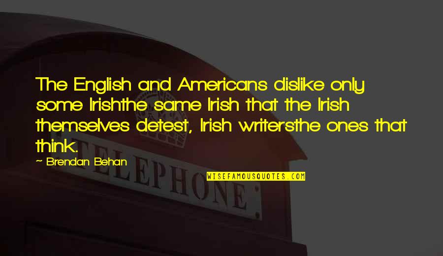 Staking The Plains Quotes By Brendan Behan: The English and Americans dislike only some Irishthe Staking The Plains Quotes By Brendan Behan: The English and Americans dislike only some Irishthe